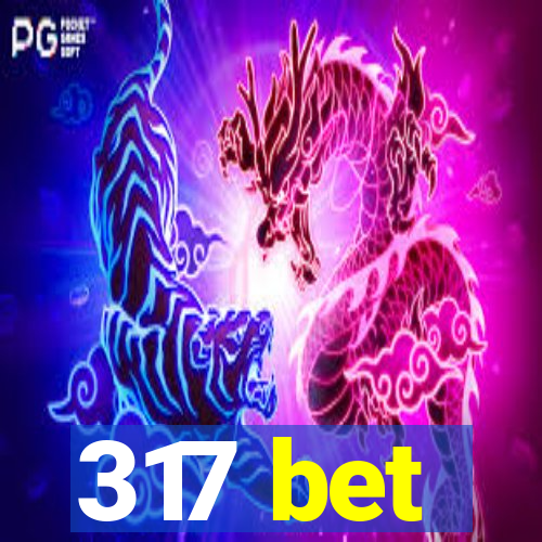 317 bet